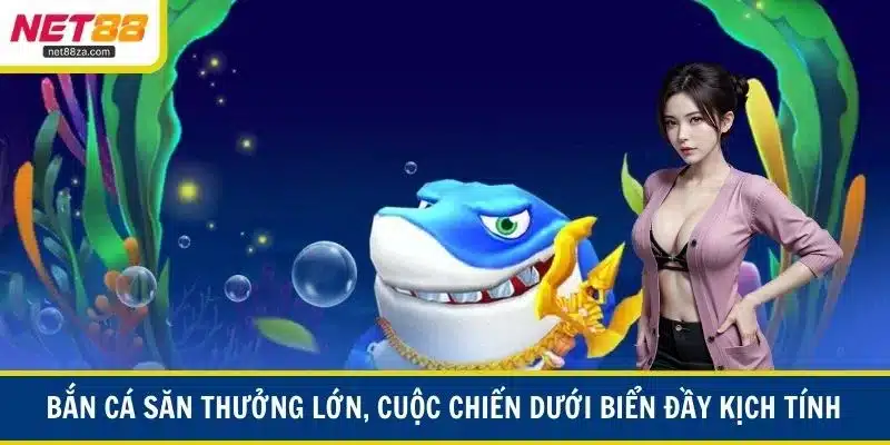 Bắn cá săn thưởng