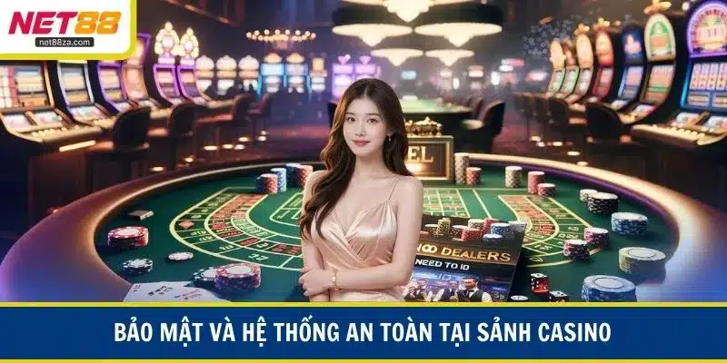 Bảo mật và hệ thống an toàn tại sảnh casino