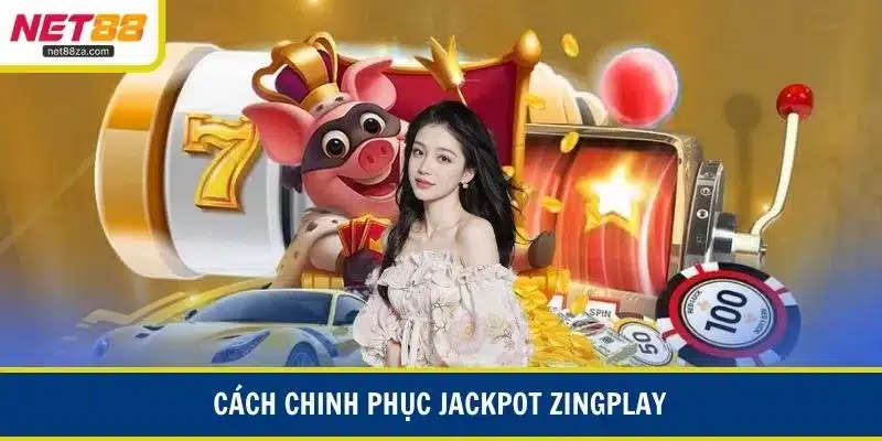 Cách chinh phục jackpot Zingplay