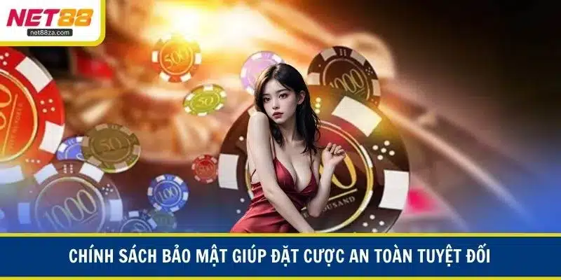 Chính sách bảo mật giúp đặt cược an toàn tuyệt đối