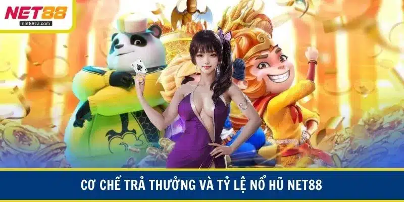 Cơ chế trả thưởng và tỷ lệ nổ hũ NET88