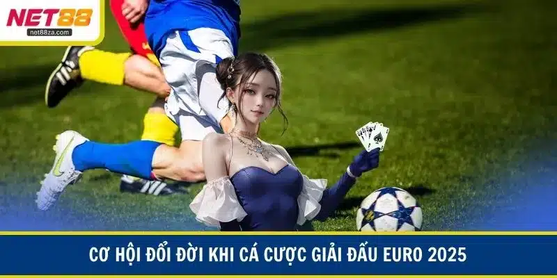 Cơ hội đổi đời khi cá cược giải đấu Euro 2025