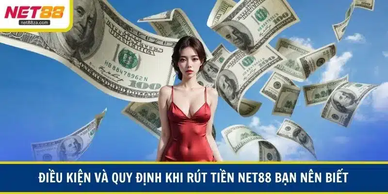 Điều kiện và quy định khi rút tiền NET88 bạn nên biết