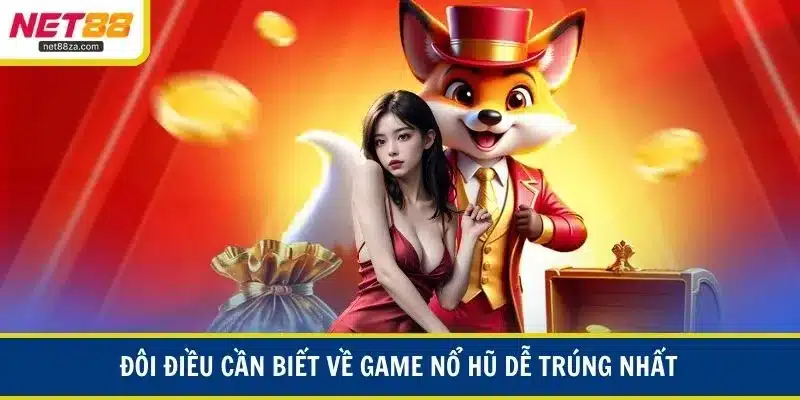 Đôi điều cần biết về game nổ hũ dễ trúng nhất