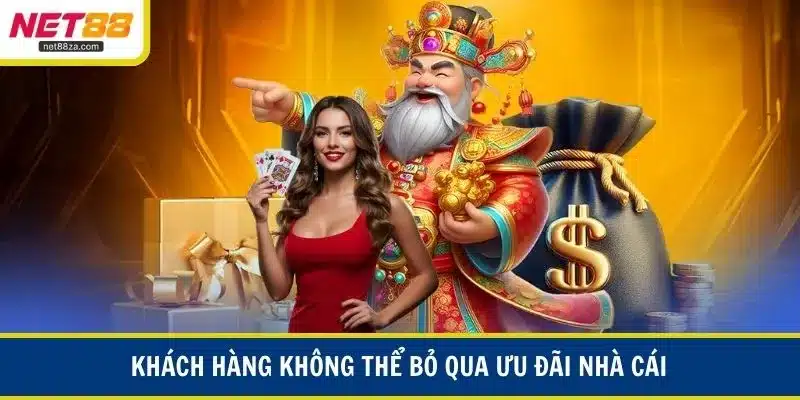 Khách hàng không thể bỏ qua ưu đãi nhà cái