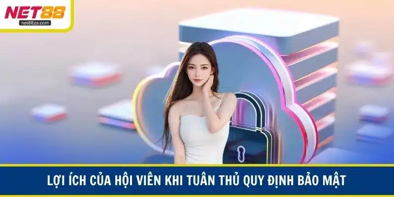 Lợi ích của hội viên khi tuân thủ quy định bảo mật