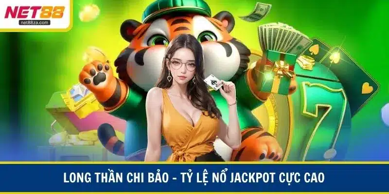 Long Thần Chi Bảo – Tỷ lệ nổ jackpot cực cao