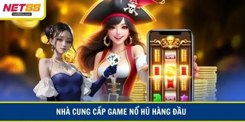 Nhà cung cấp game nổ hũ hàng đầu