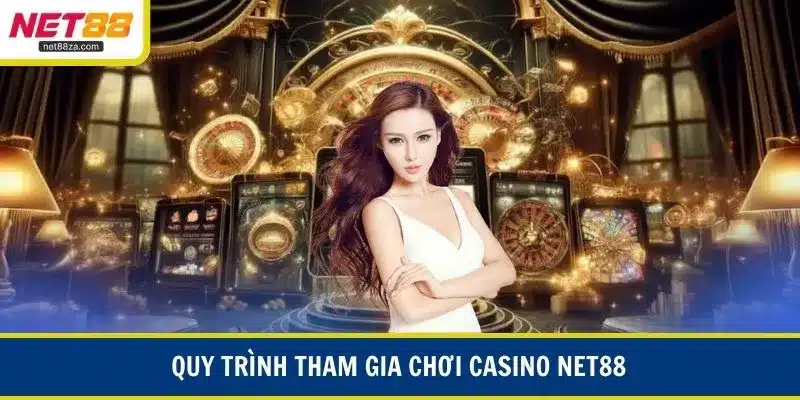 Quy trình tham gia chơi casino NET88