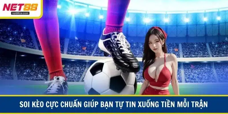 Soi kèo cực chuẩn giúp bạn tự tin xuống tiền mỗi trận