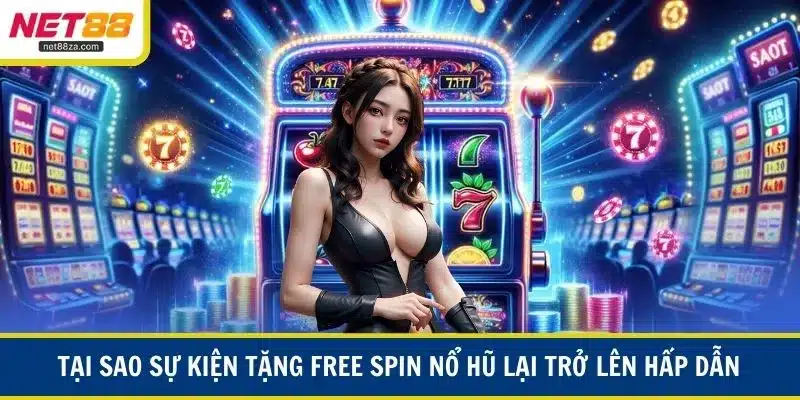 Tại sao sự kiện tặng free spin nổ hũ lại trở lên hấp dẫn
