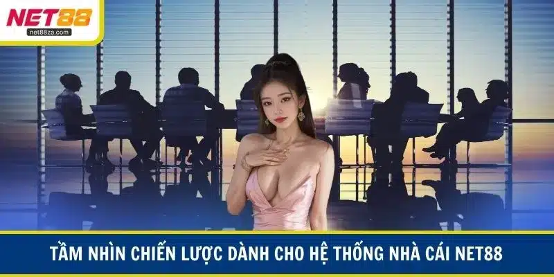 Tầm nhìn chiến lược dành cho hệ thống nhà cái 