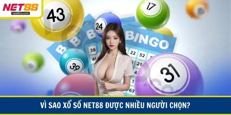 Vì sao xổ số NET88 được nhiều người chọn?